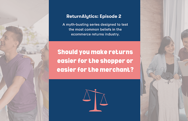 Returnalytics: Should You Make Returns Easier for Shoppers or Easier for Merchants?