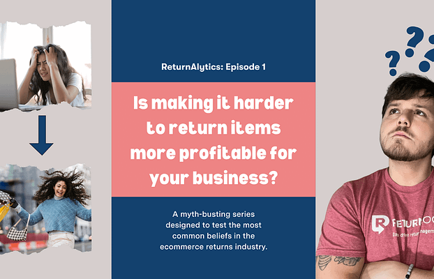 Returnalytics: Is Making it Harder to Return Items More Profitable for Your Business?